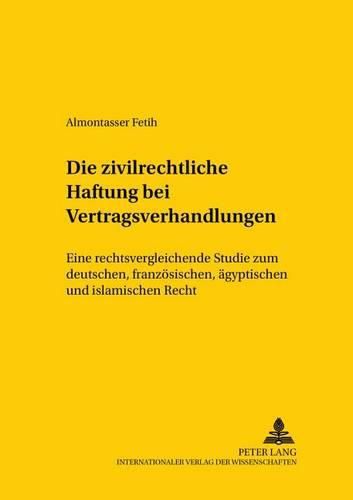 Cover image for Die Zivilrechtliche Haftung Bei Vertragsverhandlungen: Eine Rechtsvergleichende Studie Zum Deutschen, Franzoesischen, Aegyptischen Und Islamischen Recht