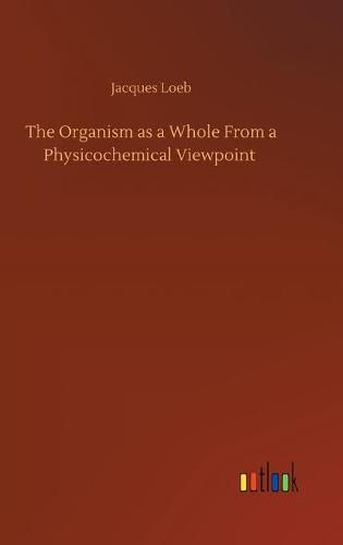 Cover image for The Organism as a Whole From a Physicochemical Viewpoint