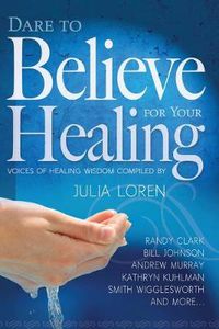 Cover image for Dare to Believe for Your Healing: Voices of Healing Wisdom