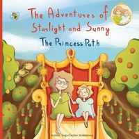 Cover image for The Adventures of Starlight and Sunny: Book One in, The Adventures of Starlight and Sunny Series, ?The Princess Path?, How to be True with Good Deeds; a Fun, Morally Conscious Picture Book for girls, categories Baby to 3 and Ages 4-8