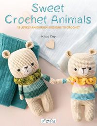 Cover image for Sweet Crochet Animals: 15 Lovely Amigurumi Designs to Crochet