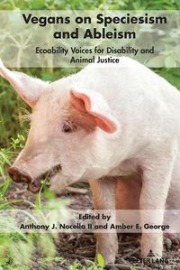 Cover image for Vegans on Speciesism and Ableism: Ecoability Voices for Disability and Animal Justice