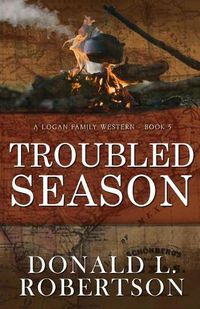 Cover image for Troubled Season: A Logan Family Western - Book 5
