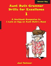 Cover image for Aunt Ruth Grammar Drills for Excellence I Answer Key: A workbook companion to I Laid an Egg on Aunt Ruth's Head