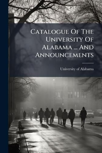 Cover image for Catalogue of the University of Alabama ... and Announcements