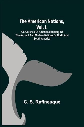 Cover image for The American Nations, Vol. I.; Or, Outlines of a National History of the Ancient and Modern Nations of North and South America