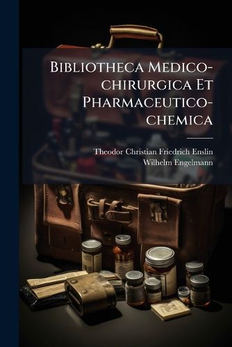 Cover image for Bibliotheca Medico-chirurgica Et Pharmaceutico-chemica