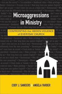 Cover image for Microaggressions in Ministry: Confronting the Hidden Violence of Everyday Church