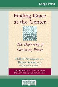 Cover image for Finding Grace at the Center: The Beginning of Centering Prayer (16pt Large Print Edition)