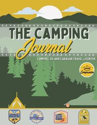 Cover image for The Camping Journal: Camping and RV Travel Logbook The Best RV Logbook and Camping Journal to Capture Your Adventures, Experiences, Memories and Moments