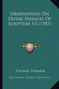 Cover image for Observations on Divers Passages of Scripture V3 (1787)