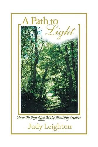 Cover image for A Path to Light: How to Not Not Make Healthy Choices