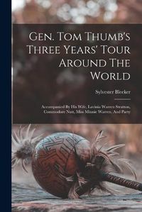 Cover image for Gen. Tom Thumb's Three Years' Tour Around The World