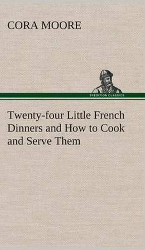 Cover image for Twenty-four Little French Dinners and How to Cook and Serve Them