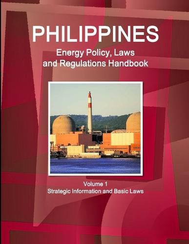 Cover image for Philippines Energy Policy, Laws and Regulations Handbook Volume 1 Strategic Information and Basic Laws