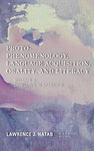 Cover image for Proto-Phenomenology, Language Acquisition, Orality and Literacy: Dwelling in Speech II