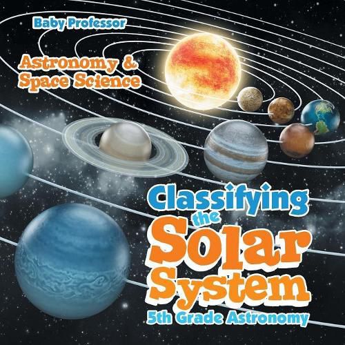 Cover image for Classifying the Solar System Astronomy 5th Grade Astronomy & Space Science