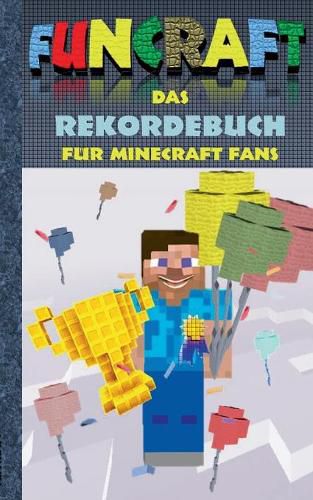 Funcraft - Das Rekordebuch fur Minecraft Fans: Rekorde, Guiness Buch der Rekorde, Buch der Rekorde, Humor, Spass, Wettkampf, Spiel, Pixel, Gun, Pixelgun, Computerspiel, Game und Hobby fur Kinder, Grundschuler und Schuler