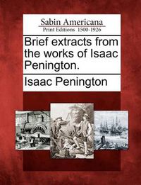 Cover image for Brief Extracts from the Works of Isaac Penington.