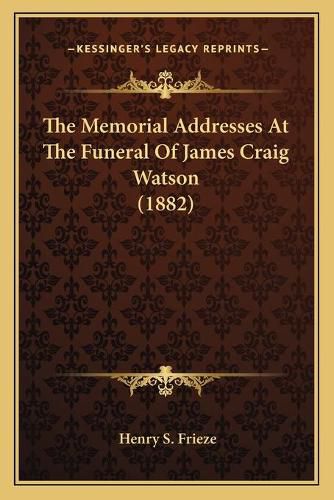 The Memorial Addresses at the Funeral of James Craig Watson (1882)