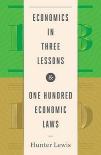 Cover image for Economics in Three Lessons and One Hundred Economics Laws: Two Works in One Volume