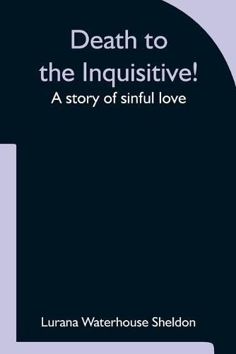 Cover image for Death to the Inquisitive! A story of sinful love