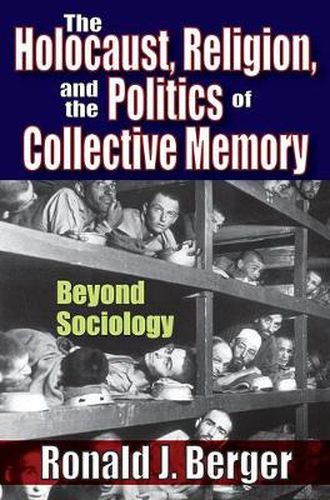 Cover image for The Holocaust, Religion, and the Politics of Collective Memory: Beyond Sociolgy