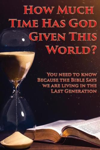 Cover image for How Much Time Has God Given This World?