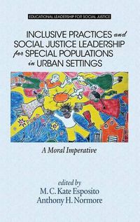 Cover image for Inclusive Practices and Social Justice Leadership for Special Populations in Urban Settings: A Moral Imperative