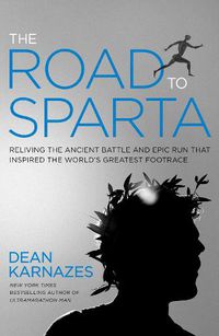 Cover image for The Road to Sparta: Reliving the Ancient Battle and Epic Run That Inspired the World's Greatest Footrace