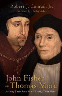 Cover image for John Fisher and Thomas More: Keeping Their Souls While Losing Their Heads