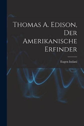 Cover image for Thomas A. Edison, Der Amerikanische Erfinder