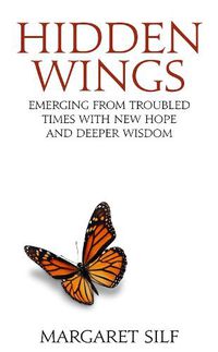 Cover image for Hidden Wings: Emerging from troubled times with new hope and deeper wisdom