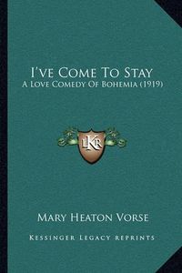 Cover image for I've Come to Stay: A Love Comedy of Bohemia (1919)