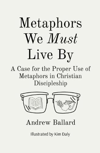 Metaphors We Must Live By: A Case for the Proper Use of Metaphors in Christian Discipleship