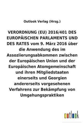 VERORDNUNG (EU) vom 9. Marz 2016 uber die Anwendung des im Assoziierungsabkommen zwischen der Europaischen Union und der Europaischen Atomgemeinschaft und ihren Mitgliedstaaten einerseits und Georgien andererseits vorgesehenen Verfahrens zur Bekampfung vo