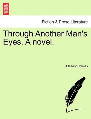 Through Another Man's Eyes. a Novel.