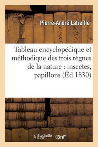 Tableau Encyclopedique Et Methodique Des Trois Regnes de la Nature: Insectes, Papillons: , Crustaces Et Arachnides