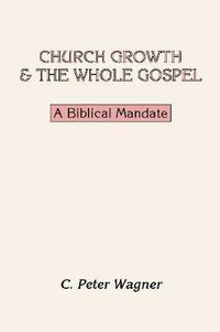 Cover image for Church Growth and the Whole Gospel: A Biblical Mandate