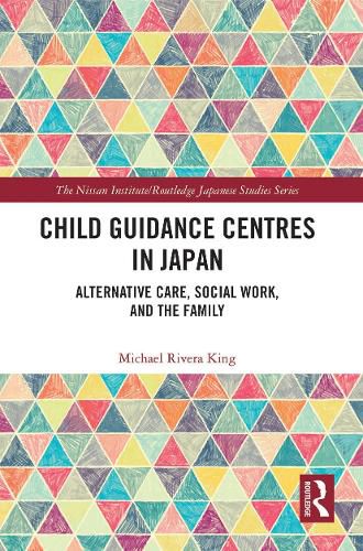 Cover image for Child Guidance Centres in Japan: Alternative Care, Social Work, and the Family