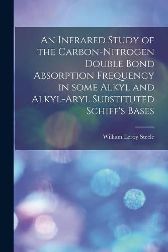 Cover image for An Infrared Study of the Carbon-nitrogen Double Bond Absorption Frequency in Some Alkyl and Alkyl-aryl Substituted Schiff's Bases