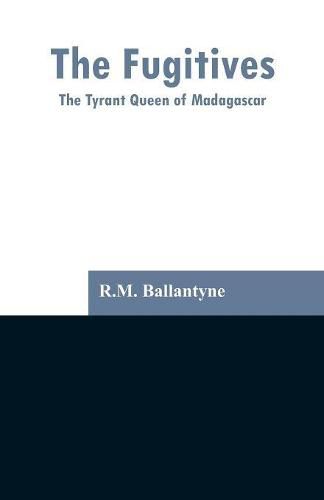 Cover image for The Fugitives: The Tyrant Queen of Madagascar