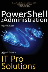 Cover image for PowerShell for Administration, IT Pro Solutions: Professional Reference Edition