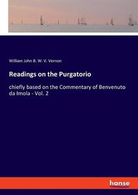 Cover image for Readings on the Purgatorio: chiefly based on the Commentary of Benvenuto da Imola - Vol. 2