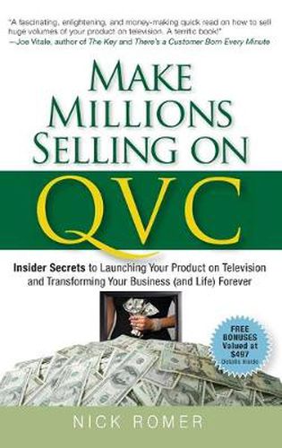 Cover image for Make Millions Selling on QVC: Insider Secrets to Launching Your Product on Television and Transforming Your Business (and Life) Forever