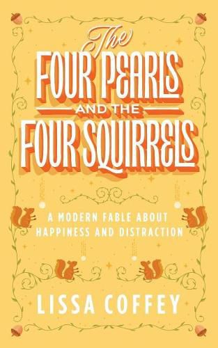 Cover image for The Four Pearls and The Four Squirrels: A Modern Fable About Happiness and Distraction