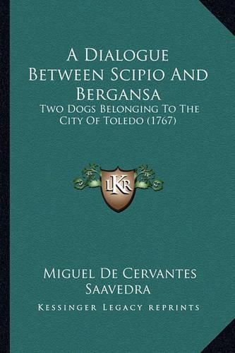 Cover image for A Dialogue Between Scipio and Bergansa: Two Dogs Belonging to the City of Toledo (1767)