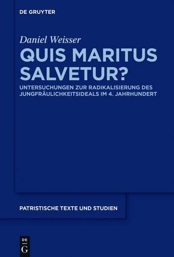 Cover image for Quis Maritus Salvetur?: Untersuchungen Zur Radikalisierung Des Jungfraulichkeitsideals Im 4. Jahrhundert