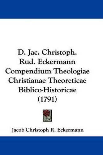 D. Jac. Christoph. Rud. Eckermann Compendium Theologiae Christianae Theoreticae Biblico-Historicae (1791)