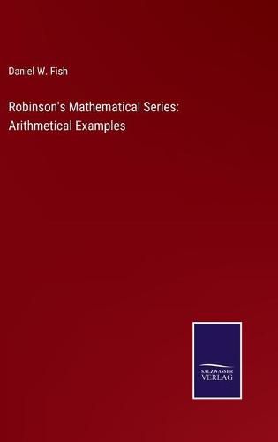 Robinson's Mathematical Series: Arithmetical Examples